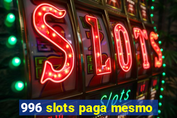 996 slots paga mesmo